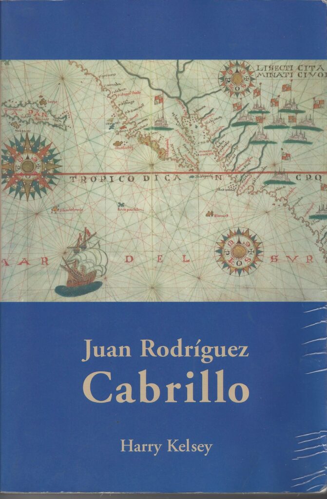 Juan Rodriguez Cabrillo – By Harry Kelsey’s Book – Juan Rodriguez Cabrillo